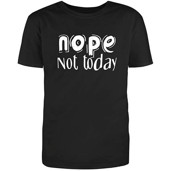 NOPE Not Today Adult Humor Novelty Sarcastic Funny Mens Graphic T Shirts