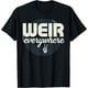thumbnail image 1 of Weir Everywhere Funny Sarctic Humor Saying Camiseta, 1 of 2