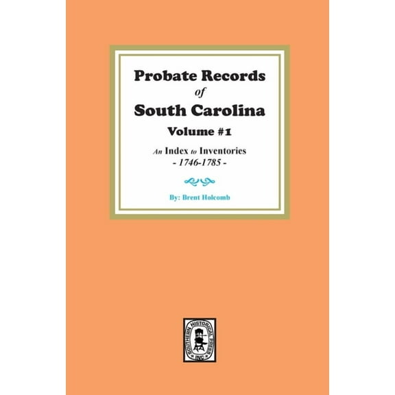 Probate Records of South Carolina, Volume # 1. An Index to Inventories, 1746-1785. (Paperback)