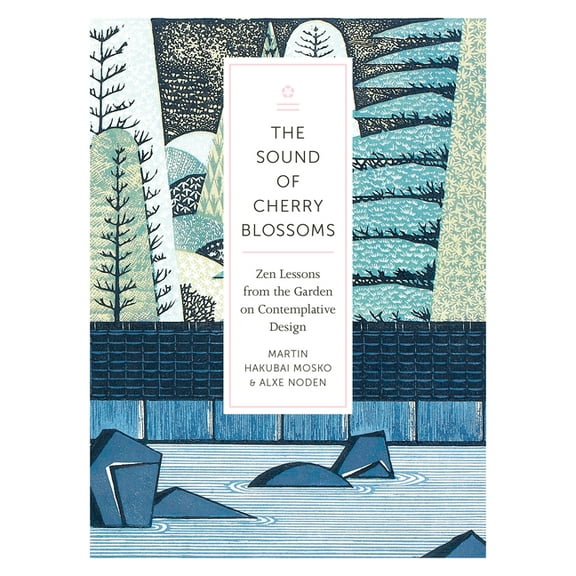 The Sound of Cherry Blossoms : Zen Lessons from the Garden on Contemplative Design (Paperback)