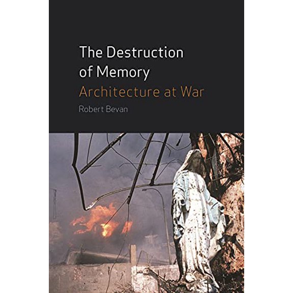 Pre-Owned The Destruction of Memory: Architecture at War (Hardcover) 1861892055 9781861892058