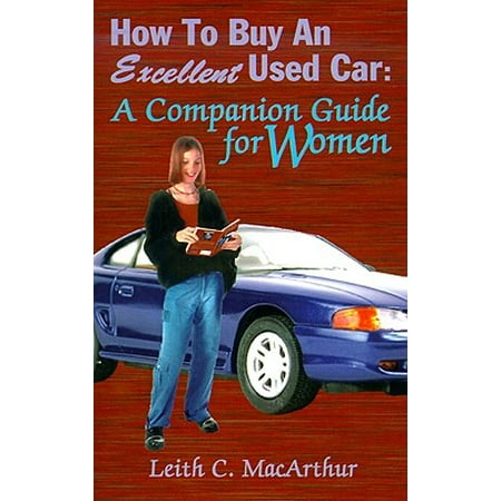 How to Buy an Excellent Used Car : A Companion Guide for