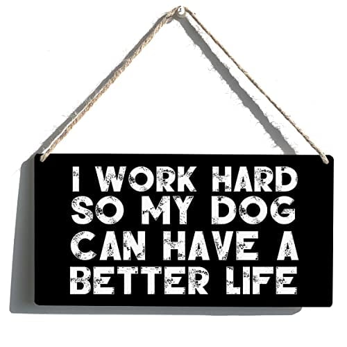 Novelty Dog Lovers Sign Gift Farmhouse I Work Hard So My Dog Can Have a Better Life Wooden Hanging Sign Plaque Wall Art Decor for Home Decorationes 8x12 Inch