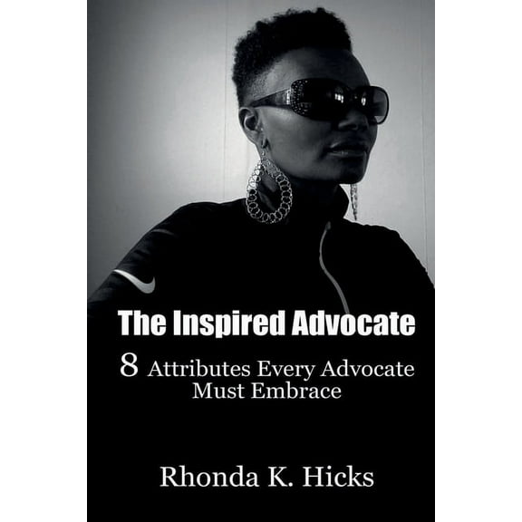The Inspired Advocate: 8 Attributes Every Advocate Must Embrace, (Paperback)