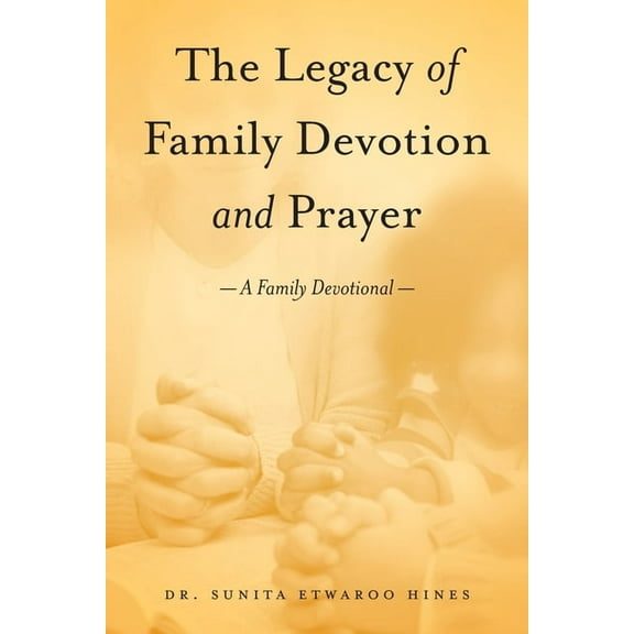 The Legacy of Family Devotion and Prayer, (Paperback)