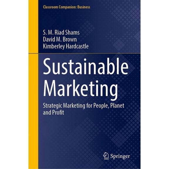 Classroom Companion: Business Sustainable Marketing: Strategic Marketing for People, Planet and Profit, (Hardcover)