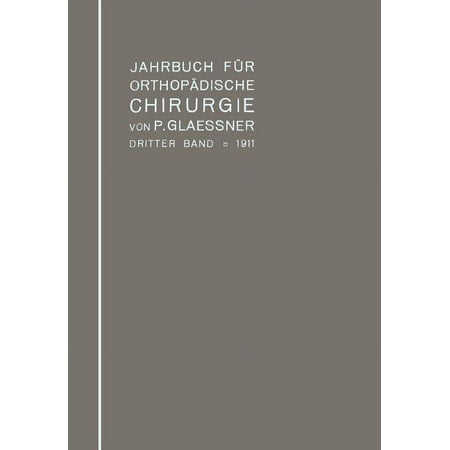 Jahrbuch FÃ¼r OrthopÃ¤dische Chirurgie: Dritter Band: 1911 (Paperback)