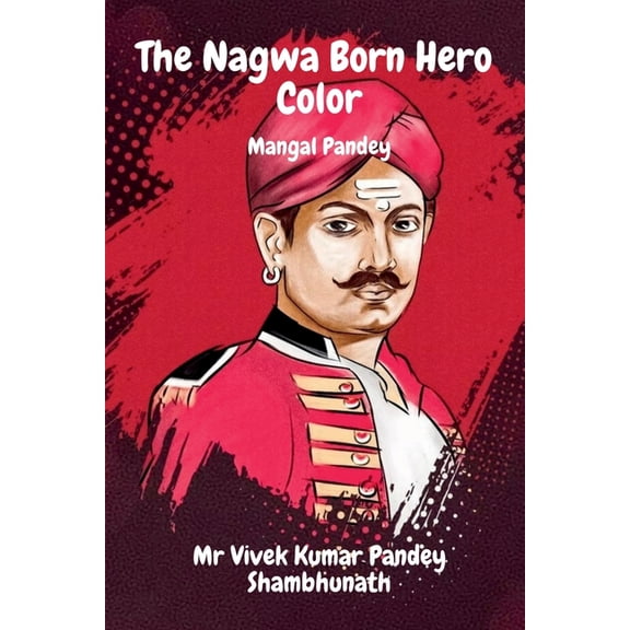 The Nagwa Born Hero Color: Mangal Pandey, (Paperback)