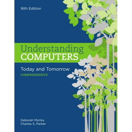 Understanding Computers : Today and Tomorrow: Comprehensive