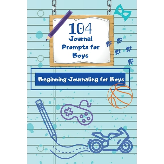 104 Journal Prompts for Boys Beginning Journaling for Boys, (Paperback)