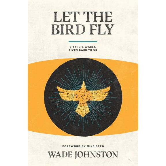 Pre-Owned Let the Bird Fly: Life in a World Given Back to Us (Paperback) 194597835X 9781945978357