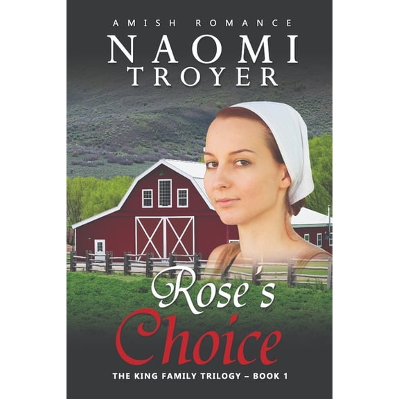 Rose's Choice: The King Family Trilogy - Book 1 (Paperback) by Naomi Troyer