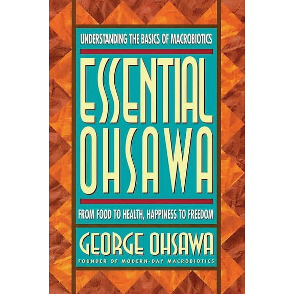 Essential Ohsawa: From Food to Health, Happiness to Freedom (Paperback)