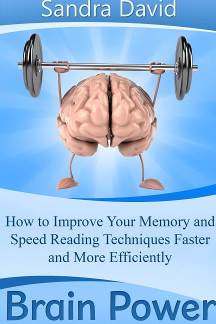 Brain Power : How To Improve Your Memory And Speed Reading Techniques ...