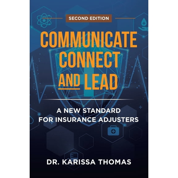 Communicate, Connect, and Lead: A New Standard for Insurance Adjusters, (Paperback)