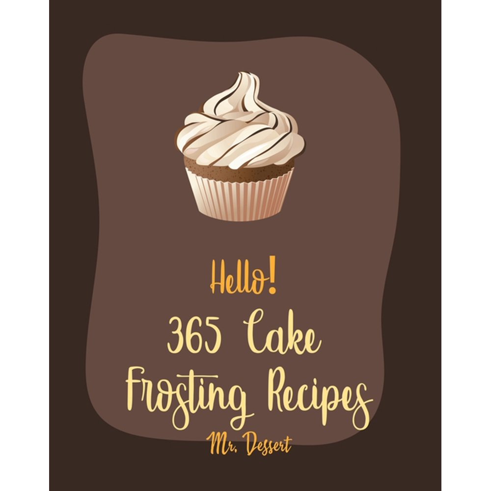Cake Frosting Recipes Hello! 365 Cake Frosting Recipes Best Cake