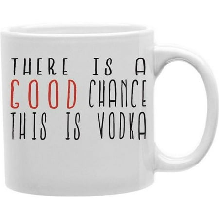 

Imaginarium Goods CMG11-EDM-VODKA Everyday Mug - Good Chance of Vodka