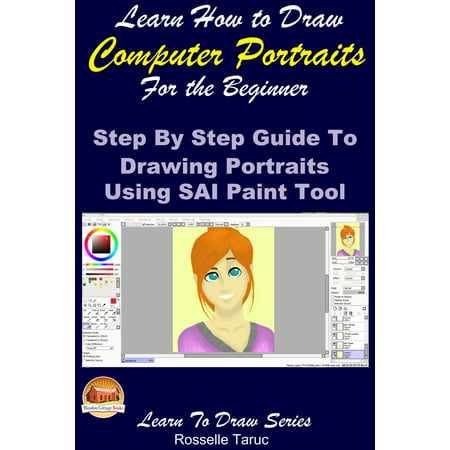 Learn How to Draw Computer Portraits For the Beginner: Step by Step Guide to Drawing Portraits Using SAI Paint Tool -