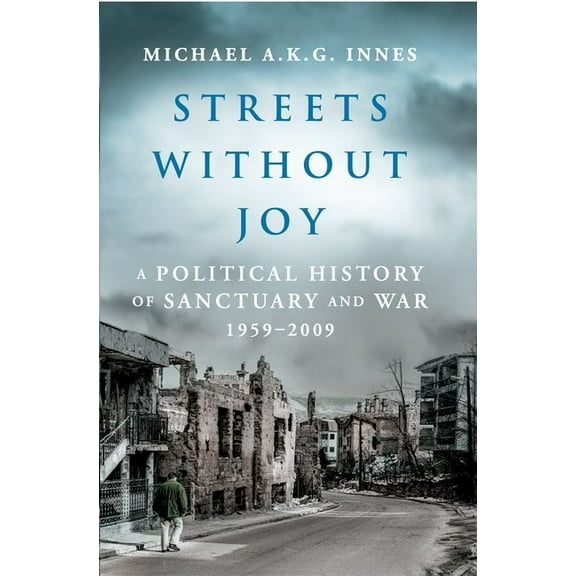Streets Without Joy: A Political History of Sanctuary and War, 1959-2009, (Hardcover)