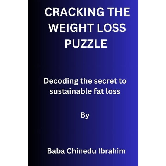 Cracking the weight loss puzzle: Decoding the secret to sustainable fat loss (Paperback)