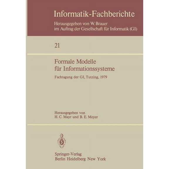 Informatik-Fachberichte Formale Modelle Für Informationssysteme: Gi-Fachtagung, 24.-26. Mai 1979, Tutzing, Book 21, (Paperback)