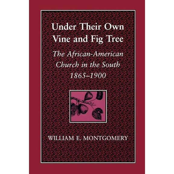 Under Their Own Vine and Fig Tree: The African-American Church in the South 1865-1900, (Paperback)