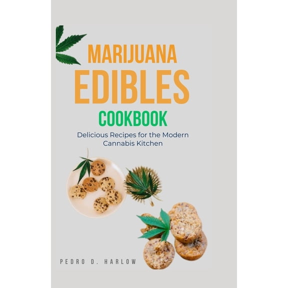 Marijuana Collections: Marijuana Edibles Cookbook: Delicious Recipes for the Modern Cannabis Kitchen (Paperback)
