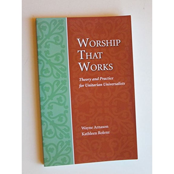 Pre-Owned Worship That Works: Theory and Practice for Unitarian Universalists (Paperback) 1558965262 9781558965263