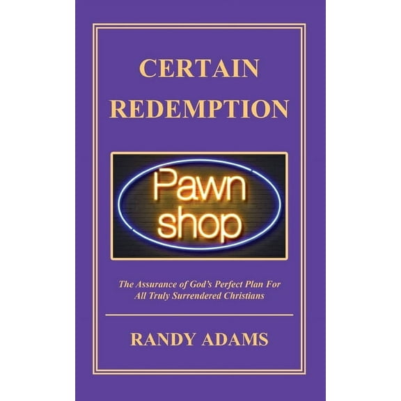 Certain Redemption: The Assurance of God's Perfect Plan For All Truly Surrendered Christian, (Paperback)