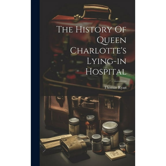 The History Of Queen Charlotte's Lying-in Hospital, (Hardcover)