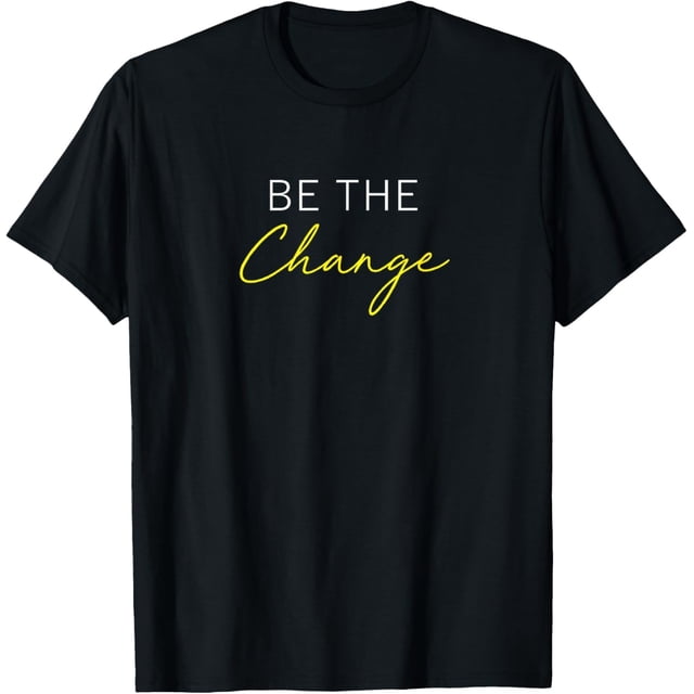 Be The Change Inspiration Motivation Positive Vibes - Camiseta para mujer