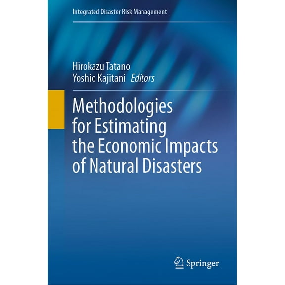 Integrated Disaster Risk Management Methodologies for Estimating the Economic Impacts of Natural Disasters, (Hardcover)