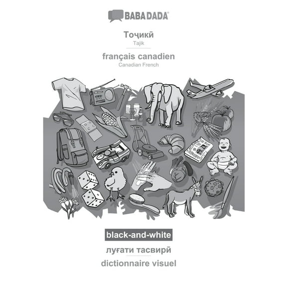 BABADADA black-and-white, Tajik (in cyrillic script) - français canadien, visual dictionary (in cyrillic script) - dictionnaire visuel : Tajik (in cyrillic script) - Canadian French, visual dictionary (Paperback)