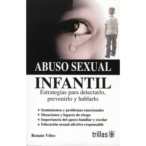 ABUSO SEXUAL INFANTIL.: ESTRATEGIAS PARA DETECTARLO, PREVENIRLO Y HABLARLO. TRILLAS RENATO VELEZ