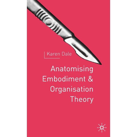 Anatomising Embodiment and Organisation Theory, (Hardcover)