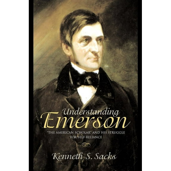 Understanding Emerson: The American Scholar and His Struggle for Self-Reliance, (Hardcover)