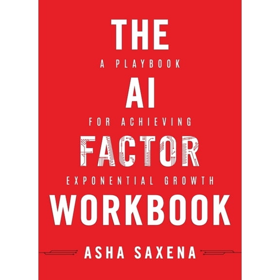 The AI Factor Workbook: A Playbook for Achieving Exponential Growth, (Paperback)