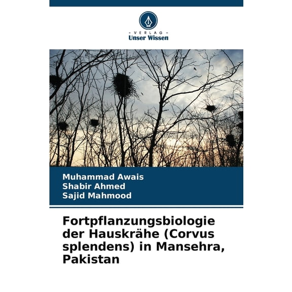 Fortpflanzungsbiologie der HauskrÃ¤he (Corvus splendens) in Mansehra, Pakistan, (Paperback)