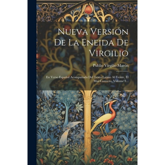 Nueva Versión De La Eneida De Virgilio: En Verso Español Acompañada Del Texto Latino Al Frente, El Mas Correcto, Volume 3... (Paperback)