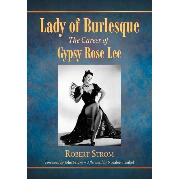 Lady of Burlesque: The Career of Gypsy Rose Lee, (Paperback)