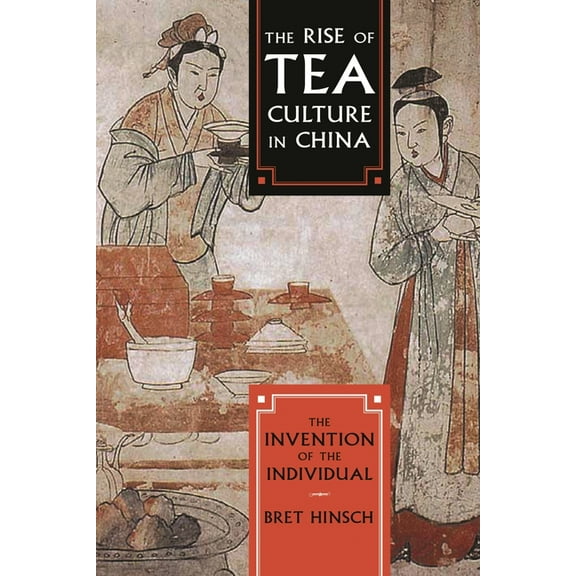 Asia/Pacific/Perspectives The Rise of Tea Culture in China: The Invention of the Individual, (Hardcover)