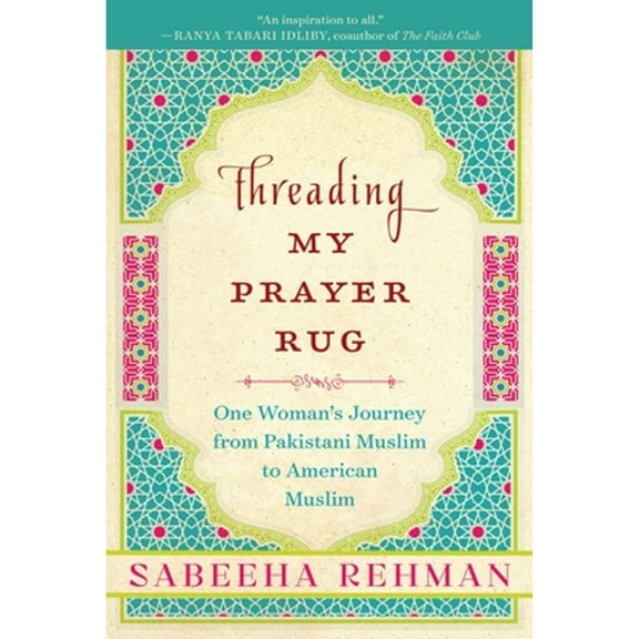 Pre-Owned Threading My Prayer Rug: One Woman's Journey from Pakistani Muslim to American Muslim (Paperback) 1628728620 9781628728620