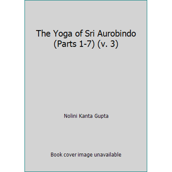 Pre-Owned The Yoga of Sri Aurobindo (Parts 1-7) (v. 3) (Paperback) 817058471X 9788170584711