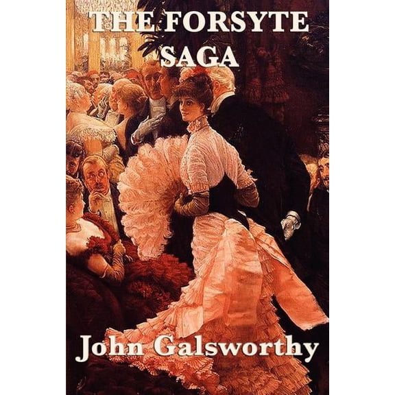 The Forsyte Saga: A Family Chronicle of Property, Society, and Change, (Paperback)