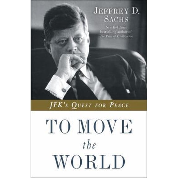 Pre-Owned To Move the World: JFK's Quest for Peace (Hardcover) 0812994922 9780812994926