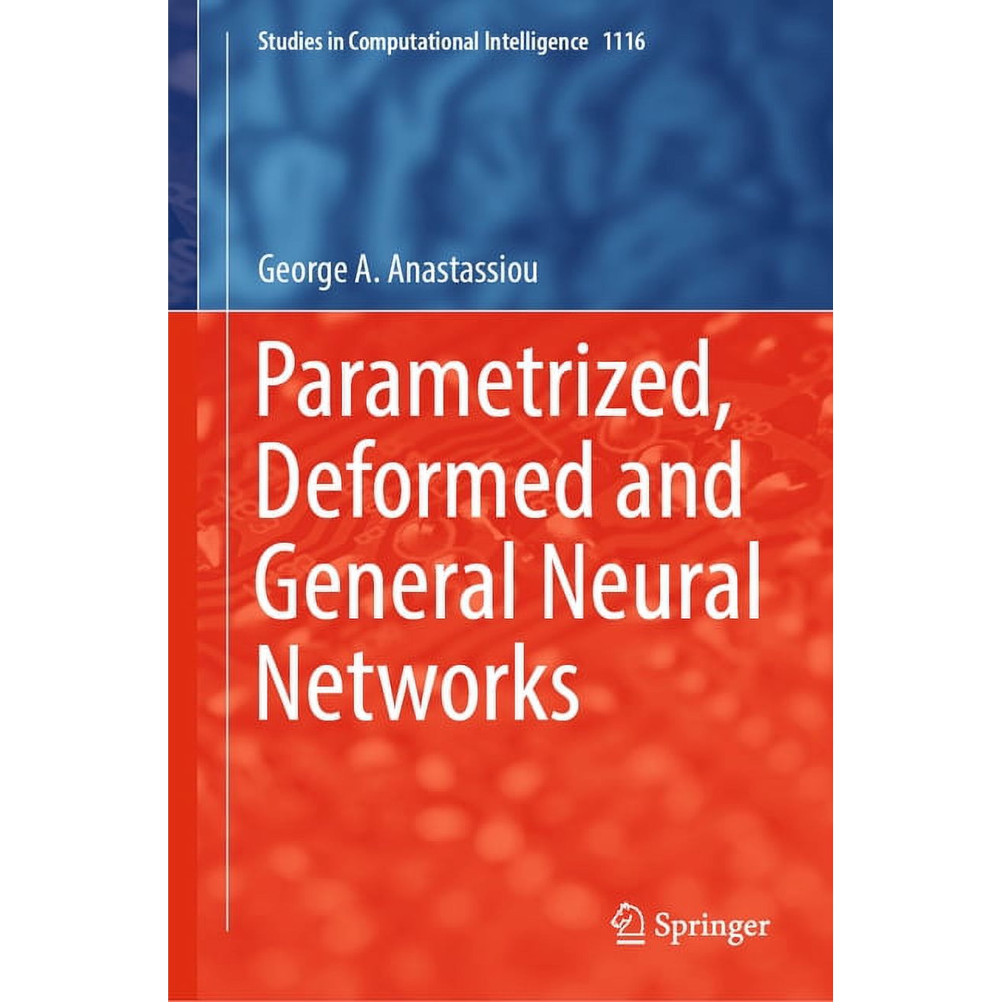 Studies in Computational Intelligence Parametrized Deformed and General Neural Networks Book 1116 (Hardcover)