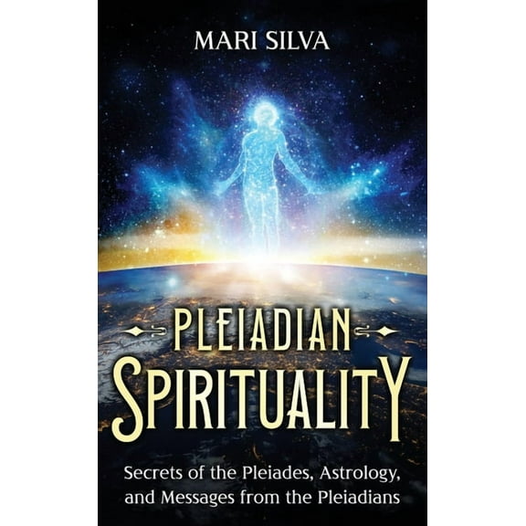 Pleiadian Spirituality: Secrets of the Pleiades, Astrology, and Messages from the Pleiadians, (Hardcover)