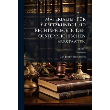 Materialien FÃ 1/4r Gesetzkunde Und Rechtspflege In Den Oesterreichischen Erbstaaten (Paperback)