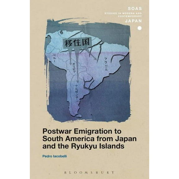 Soas Studies in Modern and Contemporary Postwar Emigration to South America from Japan and the Ryukyu Islands, (Hardcover)