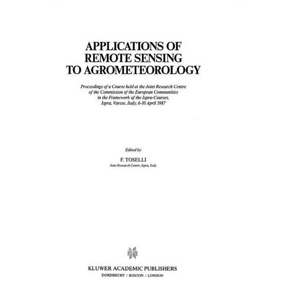 Ispra Courses Applications of Remote Sensing to Agrometeorology: Proceedings of a Course Held at the Joint Research Centre of the Comm, (Hardcover)